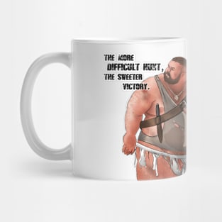 The more difficult hunt, the sweeter victory. Mug